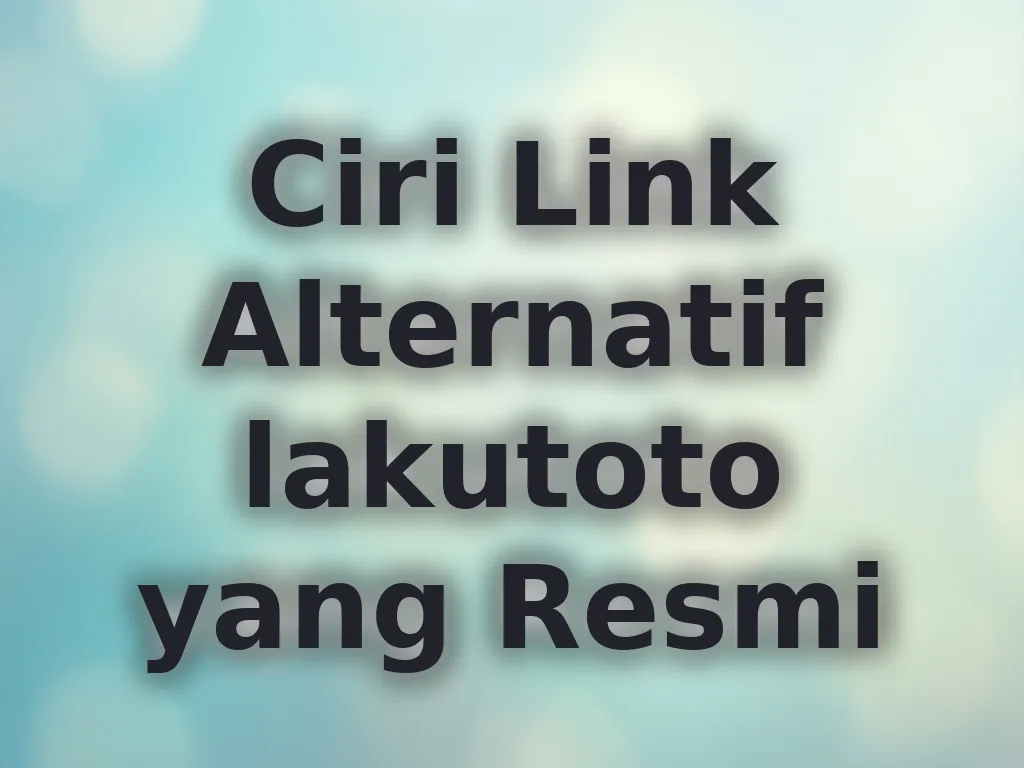 Ciri Link Alternatif lakutoto yang Resmi
