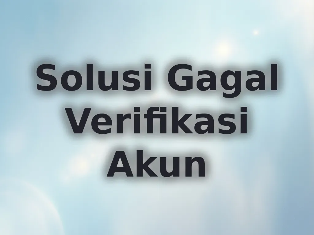 Solusi Gagal Verifikasi Akun