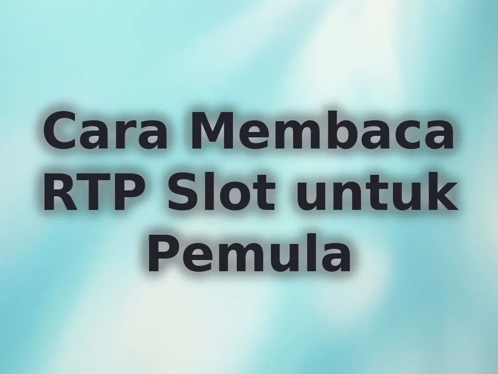 Cara Membaca RTP Slot untuk Pemula